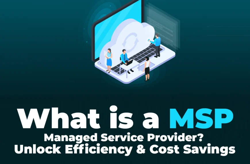 What is a Managed Service Provider (MSP)? Unlock Efficiency & Cost Savings